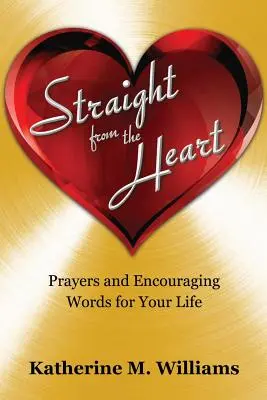 Priamo zo srdca: Modlitby a povzbudivé slová pre váš život - Straight from the Heart: Prayers and Encouraging Words for Your Life