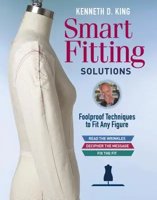 Inteligentné riešenia Kennetha D. Kinga: Kinga Kinga, ktorý sa osvedčil ako spoľahlivý technik na prispôsobenie sa každej postave - Kenneth D. King's Smart Fitting Solutions: Foolproof Techniques to Fit Any Figure
