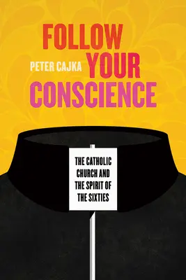 Nasleduj svoje svedomie: Katolícka cirkev a duch šesťdesiatych rokov - Follow Your Conscience: The Catholic Church and the Spirit of the Sixties
