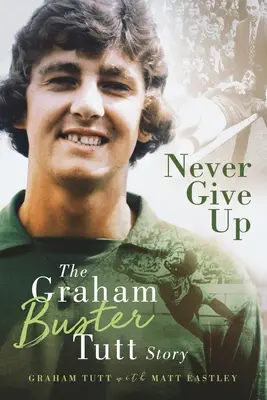 Nikdy sa nevzdávaj - Príbeh Grahama „Bustera“ Tutta - Never Give Up - The Graham 'Buster' Tutt Story