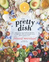 Pekné jedlo: Viac ako 150 každodenných receptov a 50 diét na krásu, ktoré vyživujú vaše telo zvnútra i zvonku: Kuchárska kniha - The Pretty Dish: More Than 150 Everyday Recipes and 50 Beauty Diys to Nourish Your Body Inside and Out: A Cookbook
