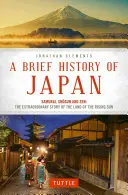 Stručné dejiny Japonska: Samuraji, šogúni a zen: Neobyčajný príbeh krajiny vychádzajúceho slnka - A Brief History of Japan: Samurai, Shogun and Zen: The Extraordinary Story of the Land of the Rising Sun