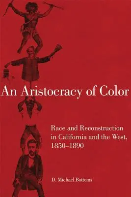 Farebná aristokracia, 5: Rasa a rekonštrukcia v Kalifornii a na Západe v rokoch 1850 - 1890 - An Aristocracy of Color, 5: Race and Reconstruction in California and the West, 1850-1890