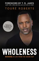Celostnosť: Víťazstvo v živote zvnútra - Wholeness: Winning in Life from the Inside Out