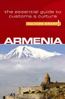 Kultúra inteligentne! Arménsko: Základný sprievodca po zvykoch a kultúre - Culture Smart! Armenia: The Essential Guide to Customs & Culture
