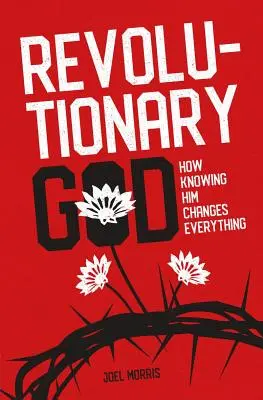 Revolučný Boh: Ako jeho poznanie všetko mení - Revolutionary God: How Knowing Him Changes Everything