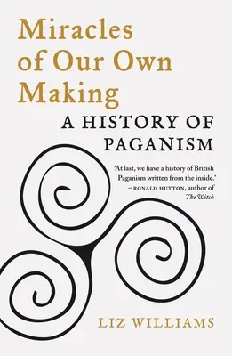 Zázraky, ktoré sme si sami vytvorili: Dejiny pohanstva - Miracles of Our Own Making: A History of Paganism