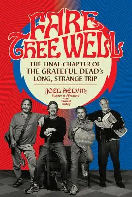 Fare Thee Well: Záverečná kapitola dlhej, podivnej cesty skupiny Grateful Dead - Fare Thee Well: The Final Chapter of the Grateful Dead's Long, Strange Trip