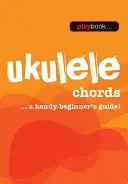 Playbook - Ukulele Akordy: Praktická príručka pre začiatočníkov! - Playbook - Ukulele Chords: A Handy Beginner's Guide!