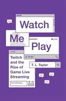 Watch Me Play: Twitch a vzostup živého vysielania hier - Watch Me Play: Twitch and the Rise of Game Live Streaming