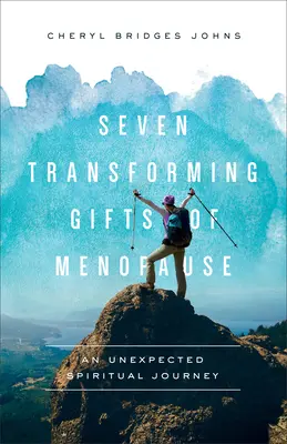 Sedem premieňajúcich darov menopauzy: Neočakávaná duchovná cesta - Seven Transforming Gifts of Menopause: An Unexpected Spiritual Journey
