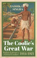Veľká vojna coolie - indická pracovná sila v globálnom konflikte v rokoch 1914 - 1921 - Coolie's Great War - Indian Labour in a Global Conflict, 1914-1921