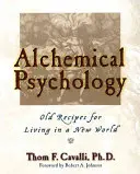 Alchymistická psychológia: Staré recepty na život v novom svete - Alchemical Psychology: Old Recipes for Living in a New World