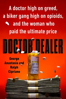 Doktor Dealer: Doktor pod vplyvom chamtivosti, motorkársky gang pod vplyvom opiátov a žena, ktorá za to zaplatila najvyššiu cenu - Doctor Dealer: A Doctor High on Greed, a Biker Gang High on Opioids, and the Woman Who Paid the Ultimate Price