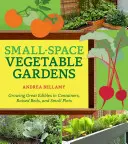Zeleninové záhrady na malom priestore: Pestovanie skvelých plodín v kontajneroch, na vyvýšených záhonoch a malých pozemkoch - Small-Space Vegetable Gardens: Growing Great Edibles in Containers, Raised Beds, and Small Plots