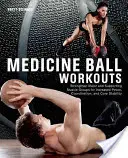 Cvičenie s medicinbalom: Posilnenie hlavných a podporných svalových skupín pre zvýšenie sily, koordinácie a stability jadra - Medicine Ball Workouts: Strengthen Major and Supporting Muscle Groups for Increased Power, Coordination and Core Stability
