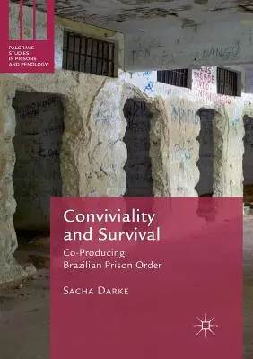 Spoločenstvo a prežitie: spoluvytváranie brazílskeho väzenského poriadku - Conviviality and Survival: Co-Producing Brazilian Prison Order