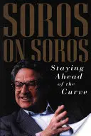 Soros o Sorosovi: Zostať vpredu pred krivkou - Soros on Soros: Staying Ahead of the Curve