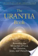 Kniha Urantia: Urantská kniha: Odhaľovanie tajomstiev Boha, vesmíru, svetových dejín, Ježiša a nás samých - The Urantia Book: Revealing the Mysteries of God, the Universe, World History, Jesus, and Ourselves