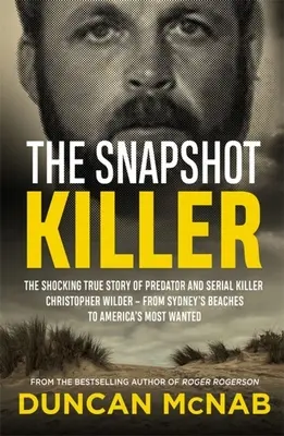Snímka Vrah: Snímka: Šokujúci skutočný príbeh dravca a sériového vraha Christophera Wildera - od pláží Sydney až po najhoršiu americkú štvrť - The Snapshot Killer: The Shocking True Story of Predator and Serial Killer Christopher Wilder - From Sydney's Beaches to America's Most Wan