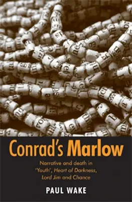 Conradov Marlow: rozprávanie a smrť v „Mladosti“, Srdci temnoty, Lordovi Jimovi a Náhode - Conrad's Marlow: Narrative and Death in 'Youth', Heart of Darkness, Lord Jim and Chance
