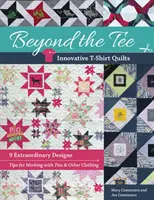 Za tričkom - inovatívne tričkové deky: 9 neobyčajných vzorov, tipy na prácu s kravatami a iným oblečením - Beyond the Tee-Innovative T-Shirt Quilts: 9 Extraordinary Designs, Tips for Working with Ties & Other Clothing