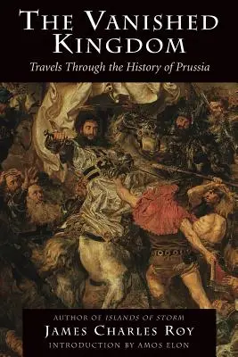 Zmiznuté kráľovstvo: Cesty dejinami Pruska - The Vanished Kingdom: Travels Through the History of Prussia
