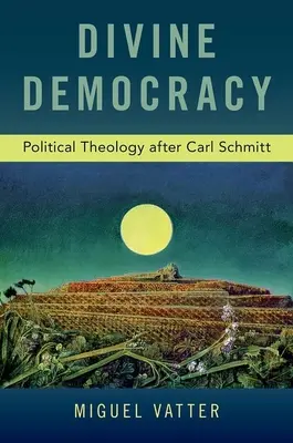 Božská demokracia: Politická teológia podľa Carla Schmitta - Divine Democracy: Political Theology After Carl Schmitt