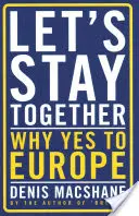 Zostaňme spolu: Prečo áno Európe - Let's Stay Together: Why Yes to Europe