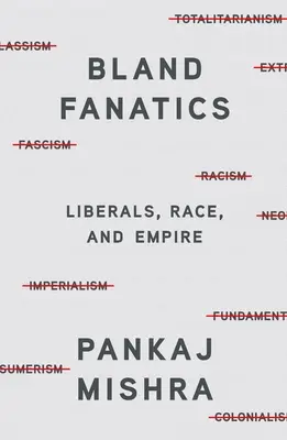 Nevýrazní fanatici: Liberáli, rasa a impérium - Bland Fanatics: Liberals, Race, and Empire