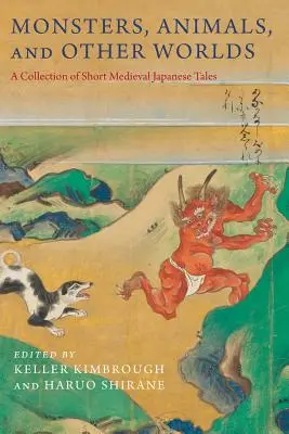 Príšery, zvieratá a iné svety: zbierka krátkych stredovekých japonských príbehov - Monsters, Animals, and Other Worlds: A Collection of Short Medieval Japanese Tales