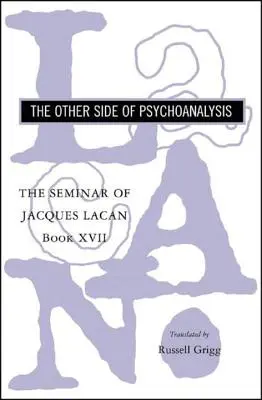 Seminár Jacquesa Lacana: Druhá strana psychoanalýzy - The Seminar of Jacques Lacan: The Other Side of Psychoanalysis
