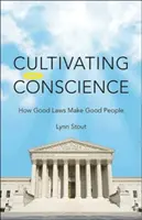 Pestovanie svedomia: Ako dobré zákony robia dobrých ľudí - Cultivating Conscience: How Good Laws Make Good People