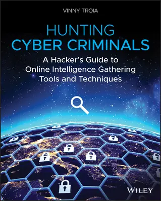 Lov na kyberzločincov: Hackerský sprievodca nástrojmi a technikami zhromažďovania spravodajských informácií online - Hunting Cyber Criminals: A Hacker's Guide to Online Intelligence Gathering Tools and Techniques