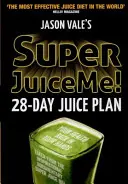 Super Juice Me!: 28-dňový odšťavovací plán - Super Juice Me!: 28 Day Juice Plan