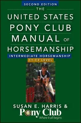 Príručka jazdeckého umenia Pony klubu Spojených štátov amerických: Intermediate Horsemanship/C1-C2 Level - The United States Pony Club Manual of Horsemanship: Intermediate Horsemanship/C1-C2 Level