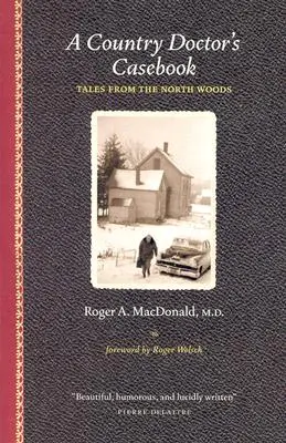 Prípadová kniha vidieckeho lekára: Príbehy zo severných lesov - A Country Doctor's Casebook: Tales from the North Woods