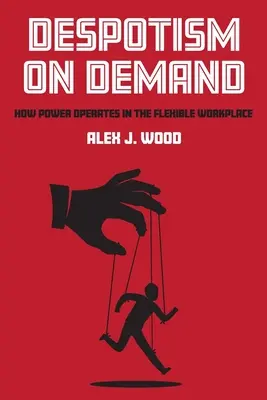 Despotizmus na požiadanie: Ako funguje moc na flexibilnom pracovisku - Despotism on Demand: How Power Operates in the Flexible Workplace
