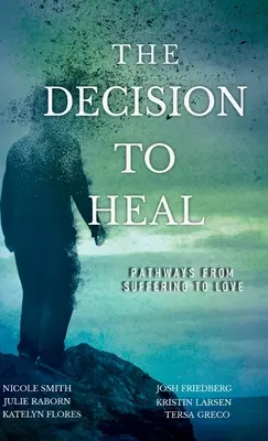 Rozhodnutie uzdraviť sa: Cesty od utrpenia k láske - The Decision to Heal: Pathways from Suffering to Love