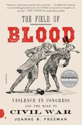 Krvavé pole: Násilie v Kongrese a cesta k občianskej vojne - The Field of Blood: Violence in Congress and the Road to Civil War
