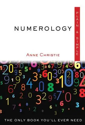 Numerológia jednoducho a zrozumiteľne: Jediná kniha, ktorú budete potrebovať - Numerology Plain & Simple: The Only Book You'll Ever Need