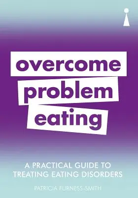 Praktický sprievodca liečbou porúch príjmu potravy: Prekonajte poruchy príjmu potravy - A Practical Guide to Treating Eating Disorders: Overcome Disordered Eating