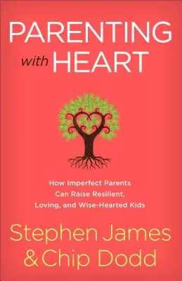 Rodičovstvo so srdcom: Ako môžu nedokonalí rodičia vychovať odolné, milujúce a múdre deti so srdcom - Parenting with Heart: How Imperfect Parents Can Raise Resilient, Loving, and Wise-Hearted Kids