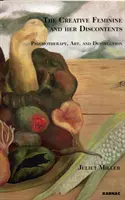 Tvorivá žena a jej nespokojnosť - psychoterapia, umenie a deštrukcia (Miller Juliet (University of New Mexico Albuquerque)) - Creative Feminine and her Discontents - Psychotherapy, Art and Destruction (Miller Juliet (University of New Mexico Albuquerque))