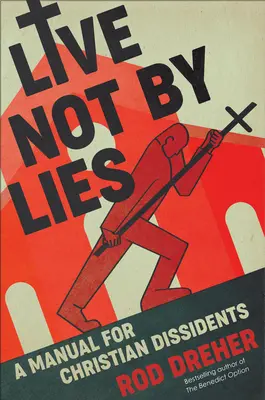 Nežite podľa lží: Príručka pre kresťanských disidentov - Live Not by Lies: A Manual for Christian Dissidents
