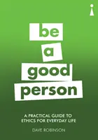Praktický sprievodca etikou pre každodenný život: Buď dobrým človekom - A Practical Guide to Ethics for Everyday Life: Be a Good Person
