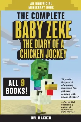 Kompletný Baby Zeke: Denník kuracieho džokeja, knihy 1 až 9 (neoficiálna kniha o Minecrafte) - The Complete Baby Zeke: The Diary of a Chicken Jockey, Books 1 to 9 (an unofficial Minecraft book)