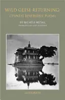 Návrat divých husí: Čínske reverzibilné básne - Wild Geese Returning: Chinese Reversible Poems
