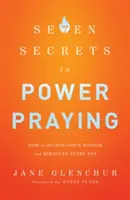 7 tajomstiev silnej modlitby: Ako získať prístup k Božej múdrosti a zázrakom každý deň - 7 Secrets to Power Praying: How to Access God's Wisdom and Miracles Every Day