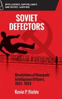 Sovietski prebehlíci: Odhalenia dôstojníkov spravodajskej služby, 1924 - 1954 - Soviet Defectors: Revelations of Renegade Intelligence Officers, 1924-1954